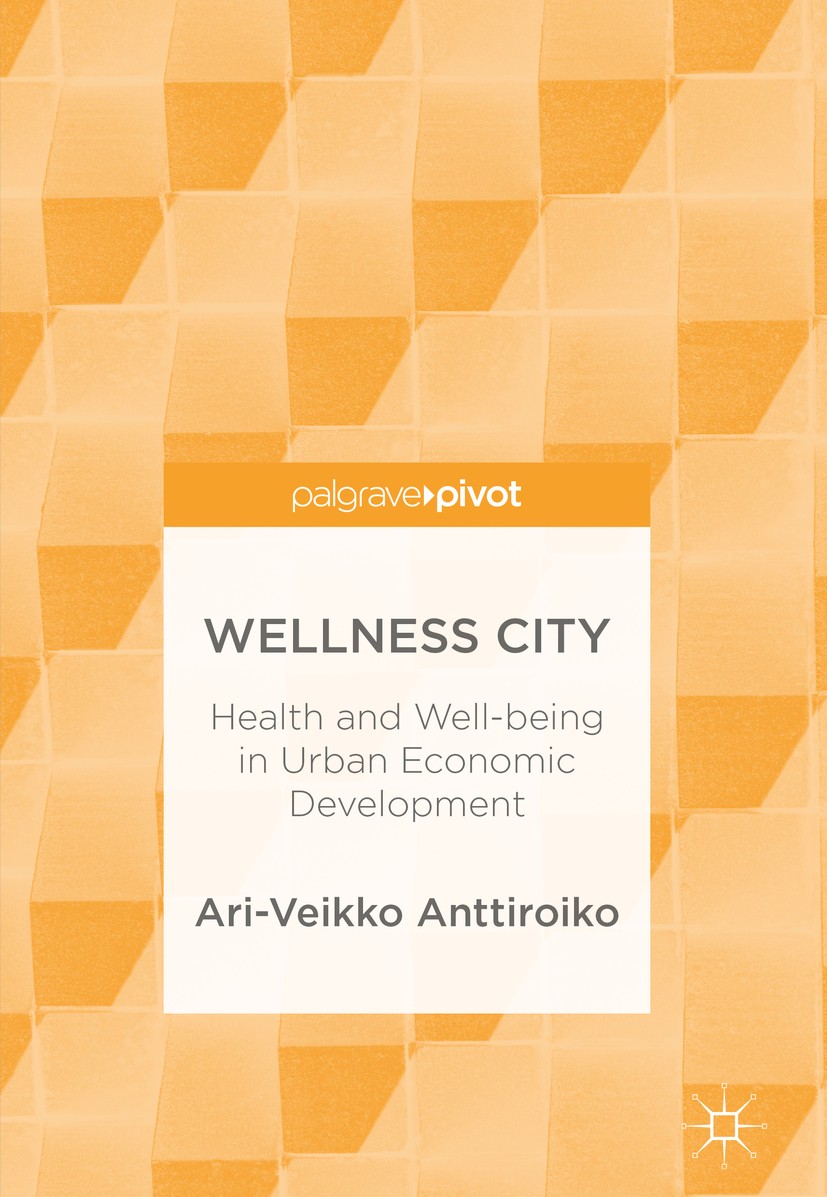 Titlebook: Wellness City; Health and Well-bein Ari-Veikko Anttiroiko Book 2018 The Editor(s) (if applicable) and The Author(s) 2018 well-being in the Titlebook: Wellness City; Health and Well-bein Ari-Veikko Anttiroiko Book 2018 The Editor(s) (if applicable) and The Author(s) 2018 well-being in the