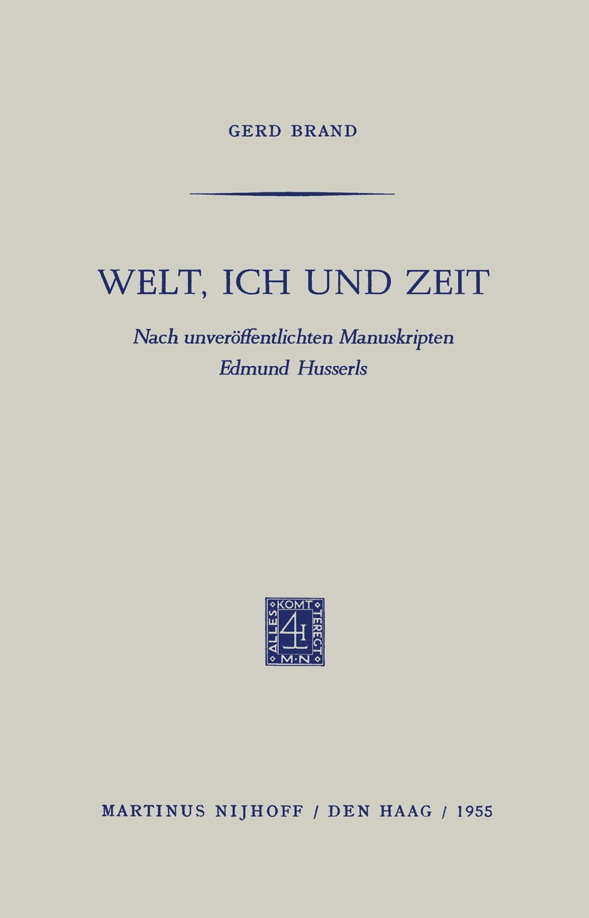 Titlebook: Welt, Ich und Zeit; Nach unveröffentlich Gerd Brand Book 1955 Martinus Nijhoff, The Hague, Netherlands 1955 Edmund Husserl.Erfahrung.Erkenn Titlebook: Welt, Ich und Zeit; Nach unveröffentlich Gerd Brand Book 1955 Martinus Nijhoff, The Hague, Netherlands 1955 Edmund Husserl.Erfahrung.Erkenn