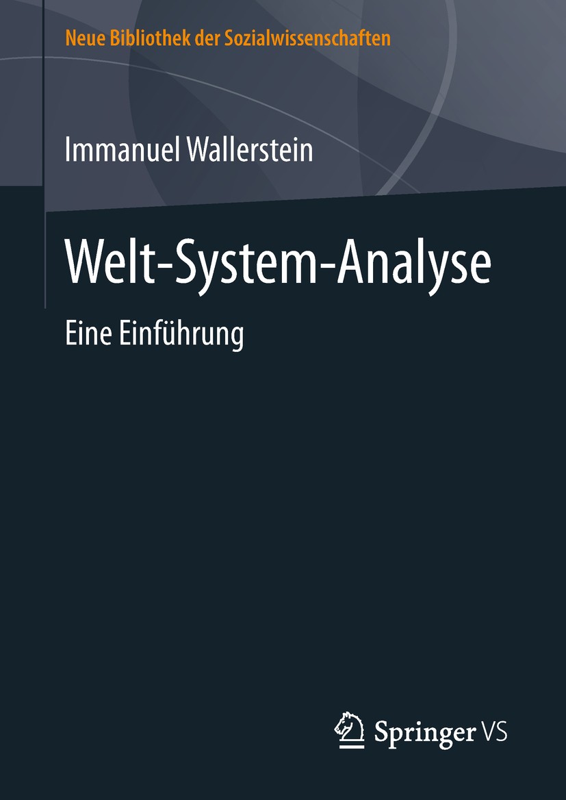 Titlebook: Welt-System-Analyse; Eine Einführung Immanuel Wallerstein Book 2019 Springer Fachmedien Wiesbaden GmbH, ein Teil von Springer Nature 2019 G Titlebook: Welt-System-Analyse; Eine Einführung Immanuel Wallerstein Book 2019 Springer Fachmedien Wiesbaden GmbH, ein Teil von Springer Nature 2019 G