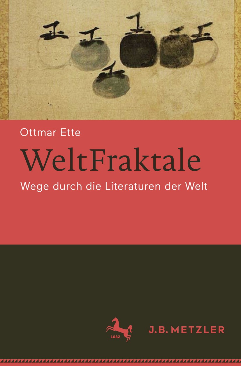 Titlebook: WeltFraktale; Wege durch die Liter Ottmar Ette Book 2017 Springer-Verlag GmbH Deutschland 2017 Komparatistik.Weltliteratur.Erich Auerbach.D Titlebook: WeltFraktale; Wege durch die Liter Ottmar Ette Book 2017 Springer-Verlag GmbH Deutschland 2017 Komparatistik.Weltliteratur.Erich Auerbach.D