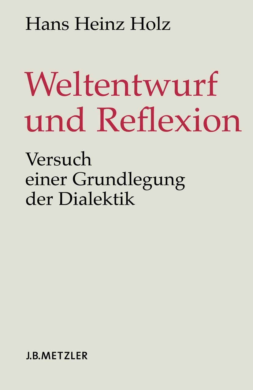 Titlebook: Weltentwurf und Reflexion; Versuch einer Grundl Hans Heinz Holz Book 20051st edition Springer-Verlag Berlin Heidelberg 2005 Weltentwurf.Pla Titlebook: Weltentwurf und Reflexion; Versuch einer Grundl Hans Heinz Holz Book 20051st edition Springer-Verlag Berlin Heidelberg 2005 Weltentwurf.Pla