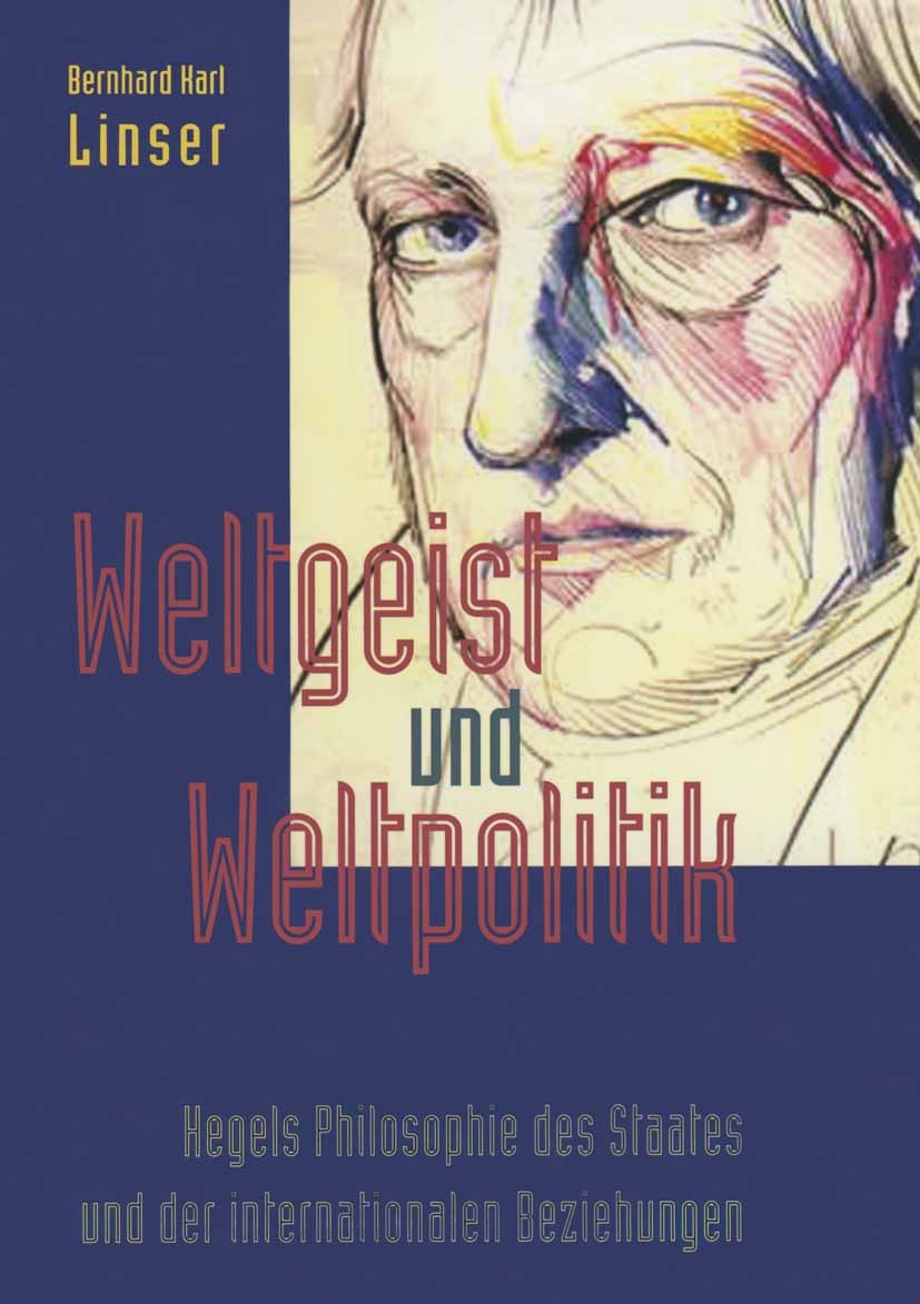 Titlebook: Weltgeist und Weltpolitik; Hegels Philosophie d Bernhard Karl Linser Book 2007 Centaurus Verlag & Media UG 2007 Friedrich Wilhelm.Gesellsch Titlebook: Weltgeist und Weltpolitik; Hegels Philosophie d Bernhard Karl Linser Book 2007 Centaurus Verlag & Media UG 2007 Friedrich Wilhelm.Gesellsch