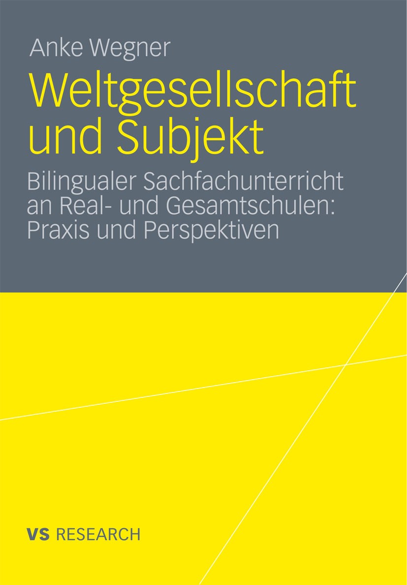 Titlebook: Weltgesellschaft und Subjekt; Bilingualer Sachfach Anke Wegner Book 2011 VS Verlag für Sozialwissenschaften | Springer Fachmedien Wiesbaden Titlebook: Weltgesellschaft und Subjekt; Bilingualer Sachfach Anke Wegner Book 2011 VS Verlag für Sozialwissenschaften | Springer Fachmedien Wiesbaden