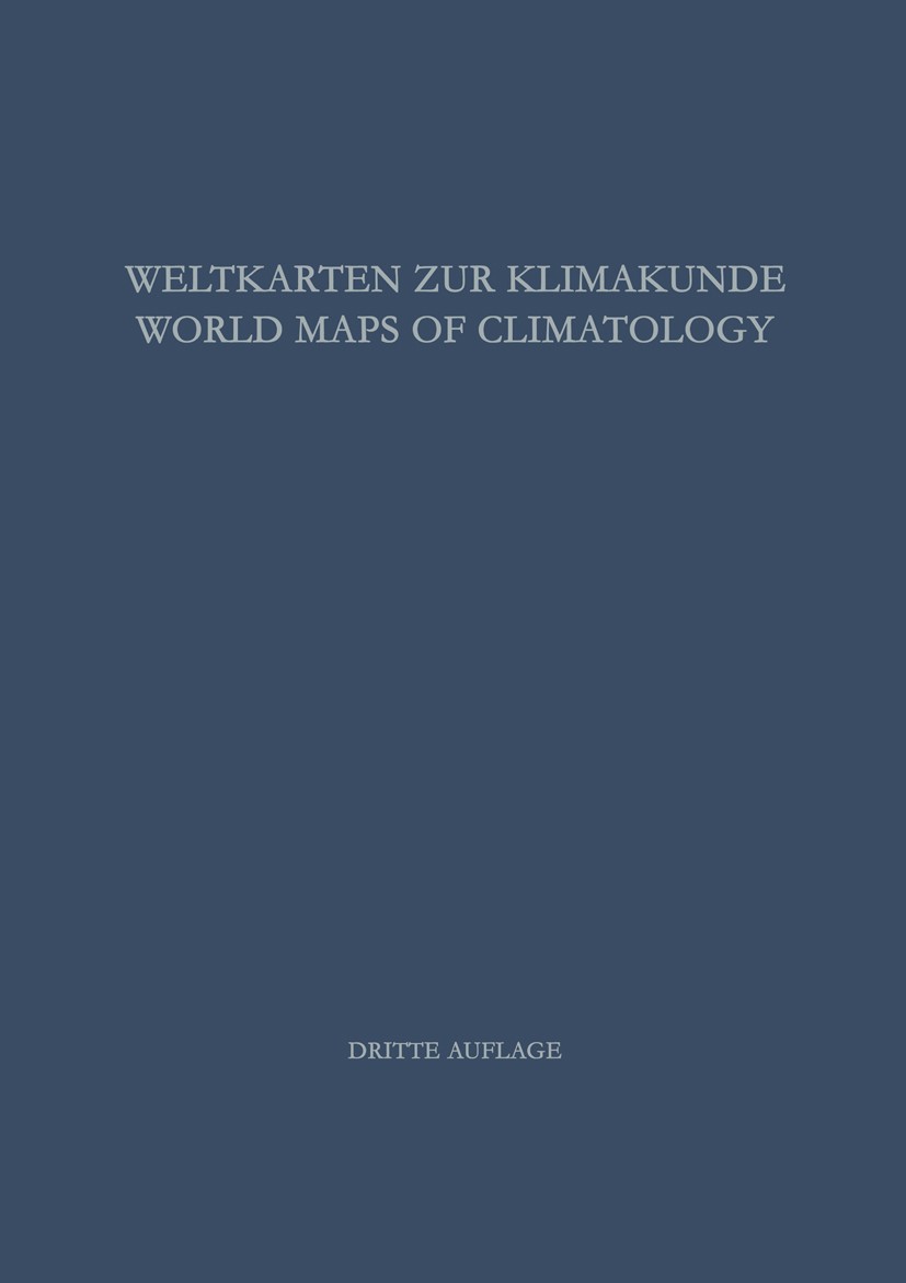 Titlebook: Weltkarten zur Klimakunde / World Maps of Climatology; H. E. Landsberg,H. Lippmann,C. Troll,E. Rodenwaldt Book 1965Latest edition Springer Titlebook: Weltkarten zur Klimakunde / World Maps of Climatology; H. E. Landsberg,H. Lippmann,C. Troll,E. Rodenwaldt Book 1965Latest edition Springer