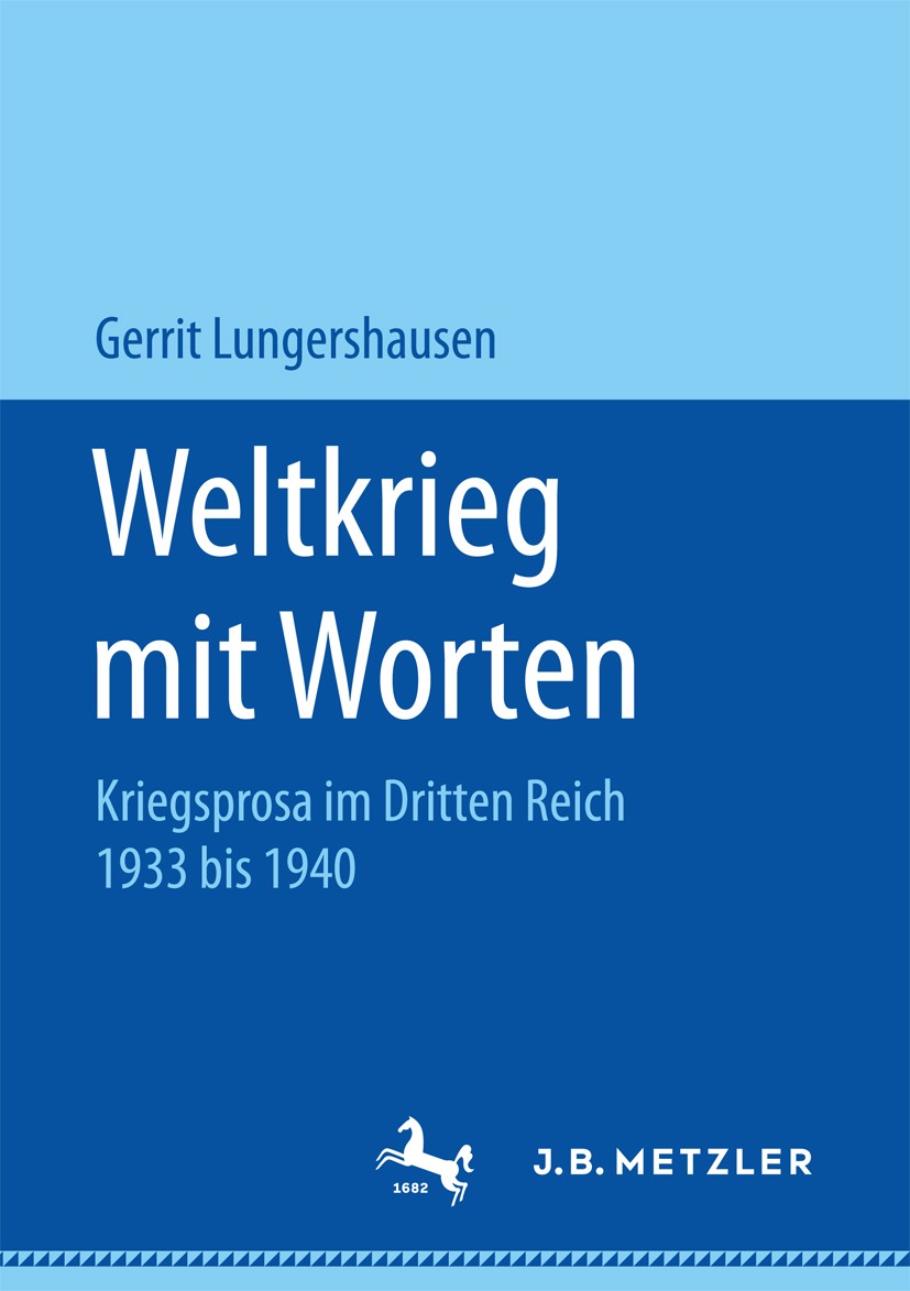 Titlebook: Weltkrieg mit Worten; Kriegsprosa im Dritt Gerrit Lungershausen Book 2017 Springer Fachmedien Wiesbaden GmbH 2017 Nationalsozialismus.Erste Titlebook: Weltkrieg mit Worten; Kriegsprosa im Dritt Gerrit Lungershausen Book 2017 Springer Fachmedien Wiesbaden GmbH 2017 Nationalsozialismus.Erste