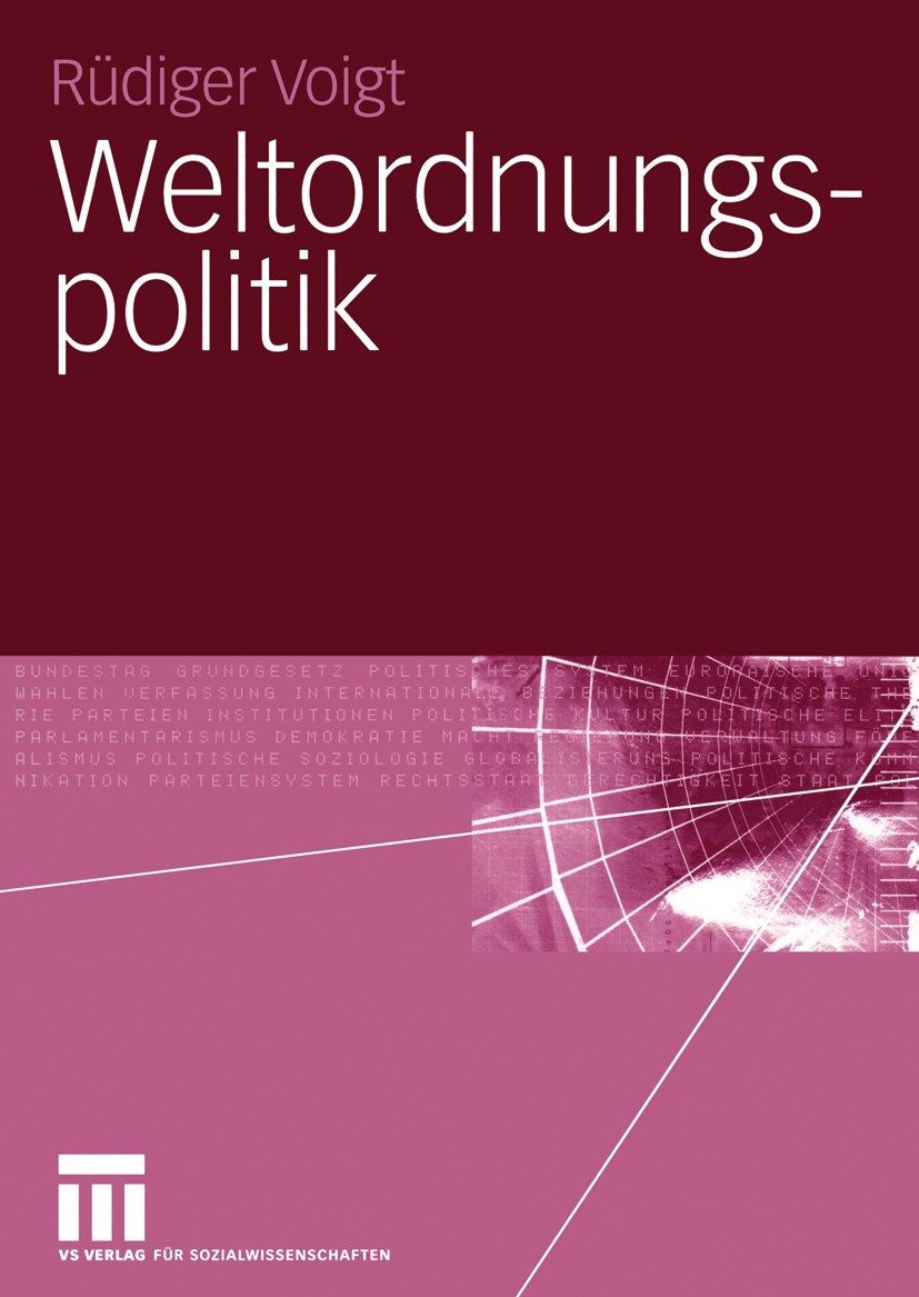 Titlebook: Weltordnungspolitik; Rüdiger Voigt Book 2005 VS Verlag für Sozialwissenschaften/GWV Fachverlage GmbH, Wiesbaden 2005 NATO.Sicherheitspolit Titlebook: Weltordnungspolitik; Rüdiger Voigt Book 2005 VS Verlag für Sozialwissenschaften/GWV Fachverlage GmbH, Wiesbaden 2005 NATO.Sicherheitspolit