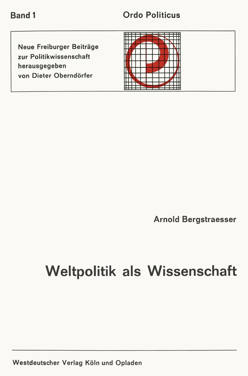 Titlebook: Weltpolitik als Wissenschaft; Geschichtliches Bewu Arnold Bergstraesser Book 1965 Springer Fachmedien Wiesbaden 1965 Kultur.Kulturwissensch Titlebook: Weltpolitik als Wissenschaft; Geschichtliches Bewu Arnold Bergstraesser Book 1965 Springer Fachmedien Wiesbaden 1965 Kultur.Kulturwissensch