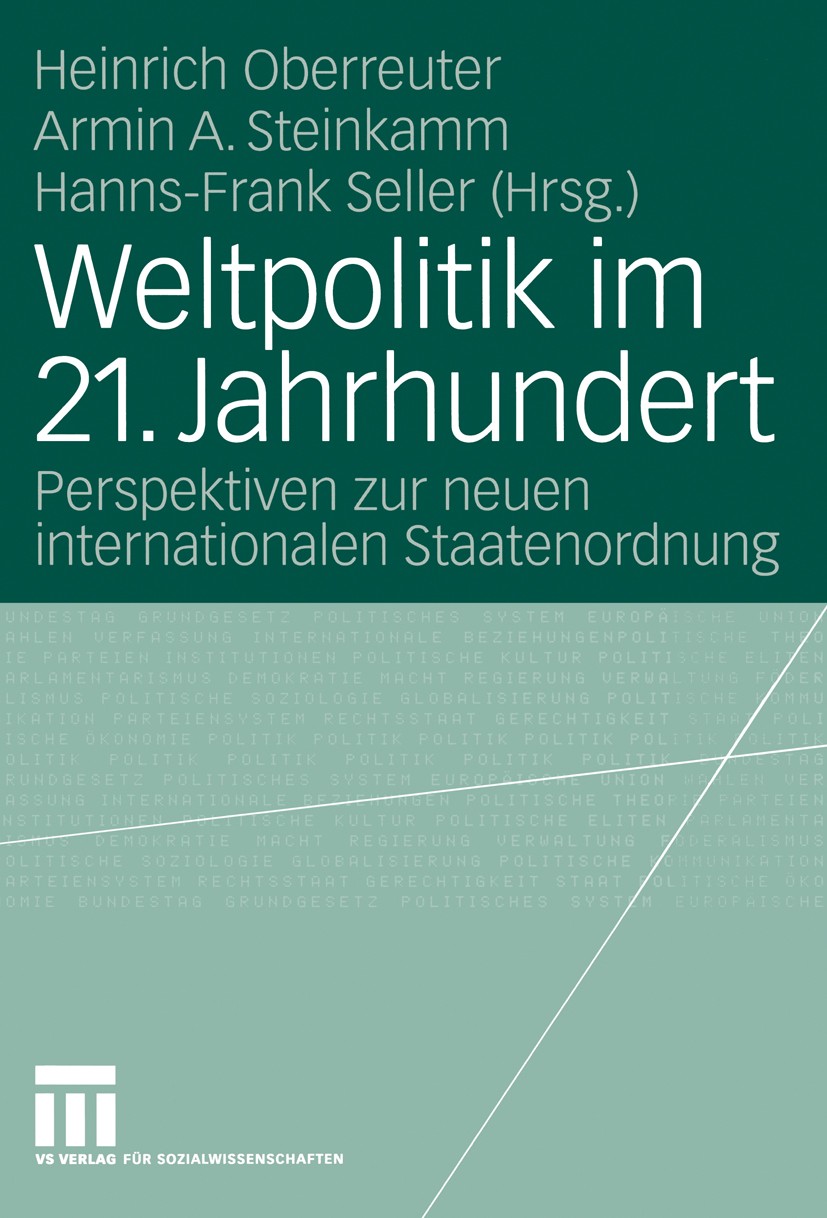 Titlebook: Weltpolitik im 21. Jahrhundert; Perspektiven zur neu Heinrich Oberreuter (o. Universitätsprofessor für Book 2004 VS Verlag für Sozialwisse Titlebook: Weltpolitik im 21. Jahrhundert; Perspektiven zur neu Heinrich Oberreuter (o. Universitätsprofessor für Book 2004 VS Verlag für Sozialwisse