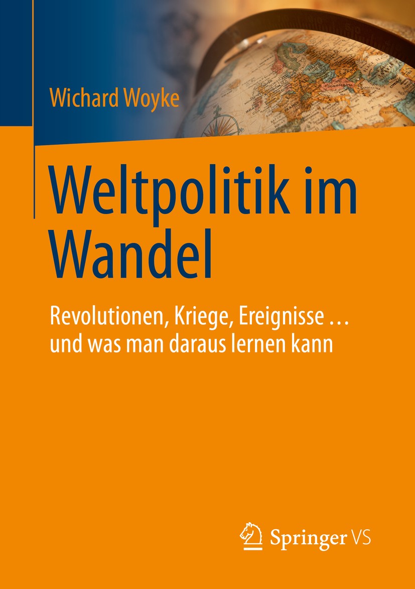 Titlebook: Weltpolitik im Wandel; Revolutionen, Kriege Wichard Woyke Book 2016 Springer Fachmedien Wiesbaden 2016 Französische Revolution.Weltkrieg.So Titlebook: Weltpolitik im Wandel; Revolutionen, Kriege Wichard Woyke Book 2016 Springer Fachmedien Wiesbaden 2016 Französische Revolution.Weltkrieg.So