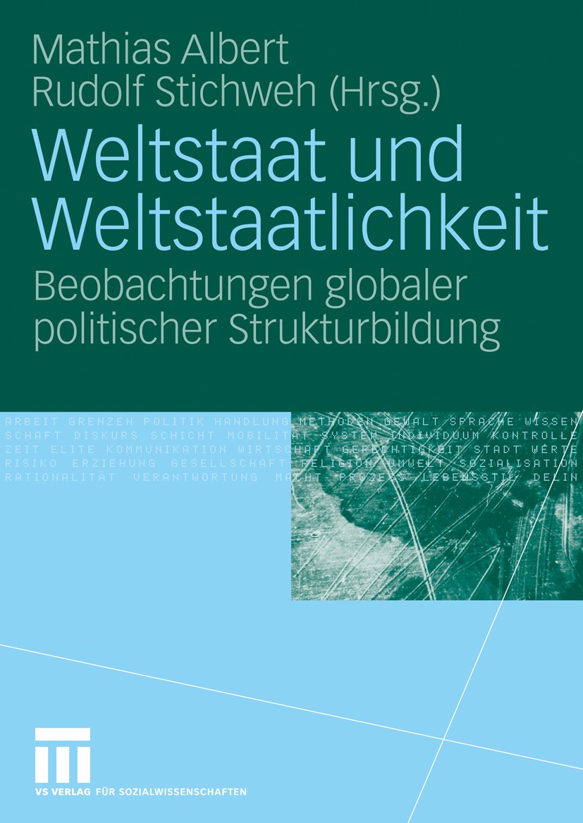Titlebook: Weltstaat und Weltstaatlichkeit; Beobachtungen global Mathias Albert,Rudolf Stichweh Book 2007 VS Verlag für Sozialwissenschaften | Springe Titlebook: Weltstaat und Weltstaatlichkeit; Beobachtungen global Mathias Albert,Rudolf Stichweh Book 2007 VS Verlag für Sozialwissenschaften | Springe