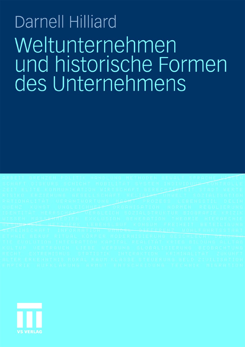 Titlebook: Weltunternehmen und historische Formen des Unternehmens; Darnell Hilliard Book 2010 VS Verlag für Sozialwissenschaften | Springer Fachmedi Titlebook: Weltunternehmen und historische Formen des Unternehmens; Darnell Hilliard Book 2010 VS Verlag für Sozialwissenschaften | Springer Fachmedi