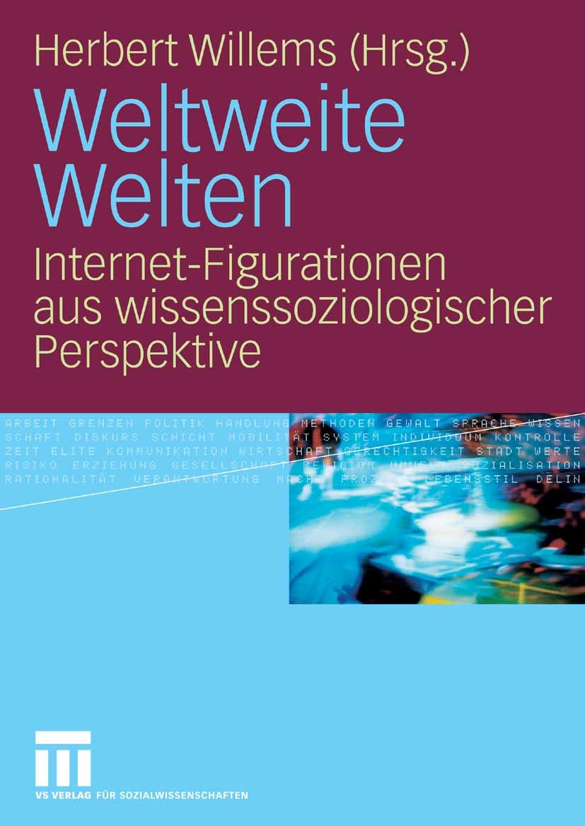 Titlebook: Weltweite Welten; Internet-Figuratione Herbert Willems Book 2008 VS Verlag für Sozialwissenschaften | Springer Fachmedien Wiesbaden GmbH, W Titlebook: Weltweite Welten; Internet-Figuratione Herbert Willems Book 2008 VS Verlag für Sozialwissenschaften | Springer Fachmedien Wiesbaden GmbH, W