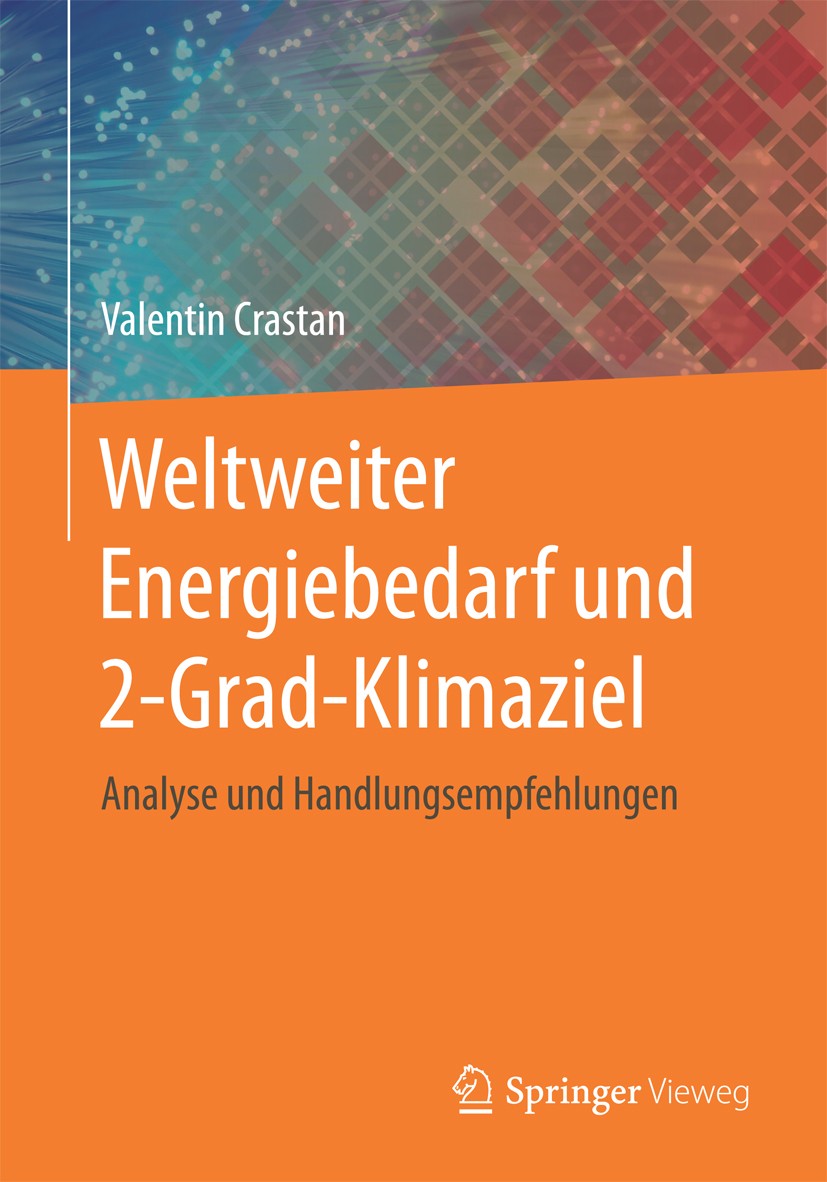 Titlebook: Weltweiter Energiebedarf und 2-Grad-Klimaziel; Analyse und Handlung Valentin Crastan Book 2016 Springer-Verlag GmbH Deutschland 2016 Elektr Titlebook: Weltweiter Energiebedarf und 2-Grad-Klimaziel; Analyse und Handlung Valentin Crastan Book 2016 Springer-Verlag GmbH Deutschland 2016 Elektr