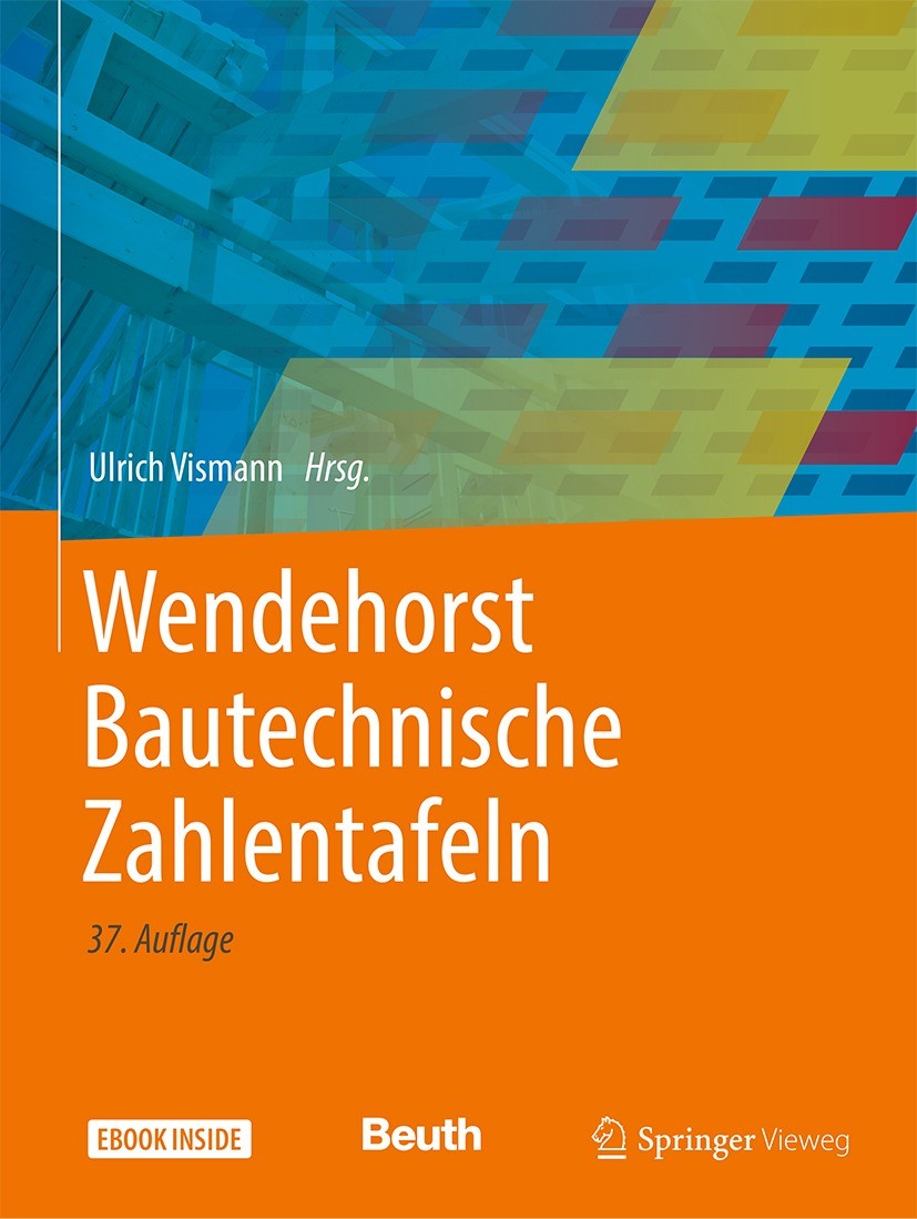 Titlebook: Wendehorst Bautechnische Zahlentafeln; Ulrich Vismann Textbook 2021Latest edition Springer Fachmedien Wiesbaden GmbH, ein Teil von Springe Titlebook: Wendehorst Bautechnische Zahlentafeln; Ulrich Vismann Textbook 2021Latest edition Springer Fachmedien Wiesbaden GmbH, ein Teil von Springe