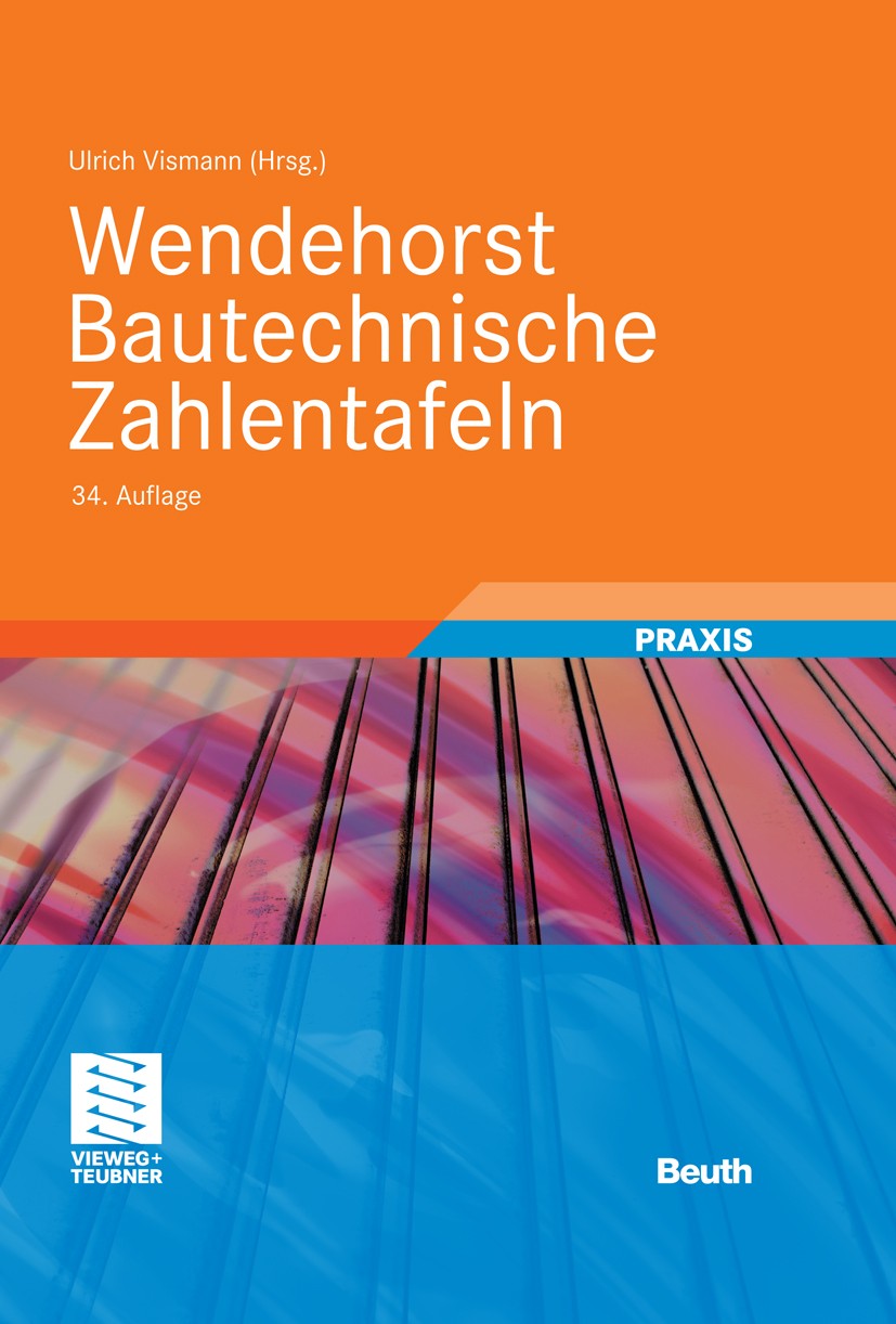 Titlebook: Wendehorst Bautechnische Zahlentafeln; Ulrich Vismann Textbook 201234th edition Vieweg+Teubner Verlag | Springer Fachmedien Wiesbaden GmbH Titlebook: Wendehorst Bautechnische Zahlentafeln; Ulrich Vismann Textbook 201234th edition Vieweg+Teubner Verlag | Springer Fachmedien Wiesbaden GmbH