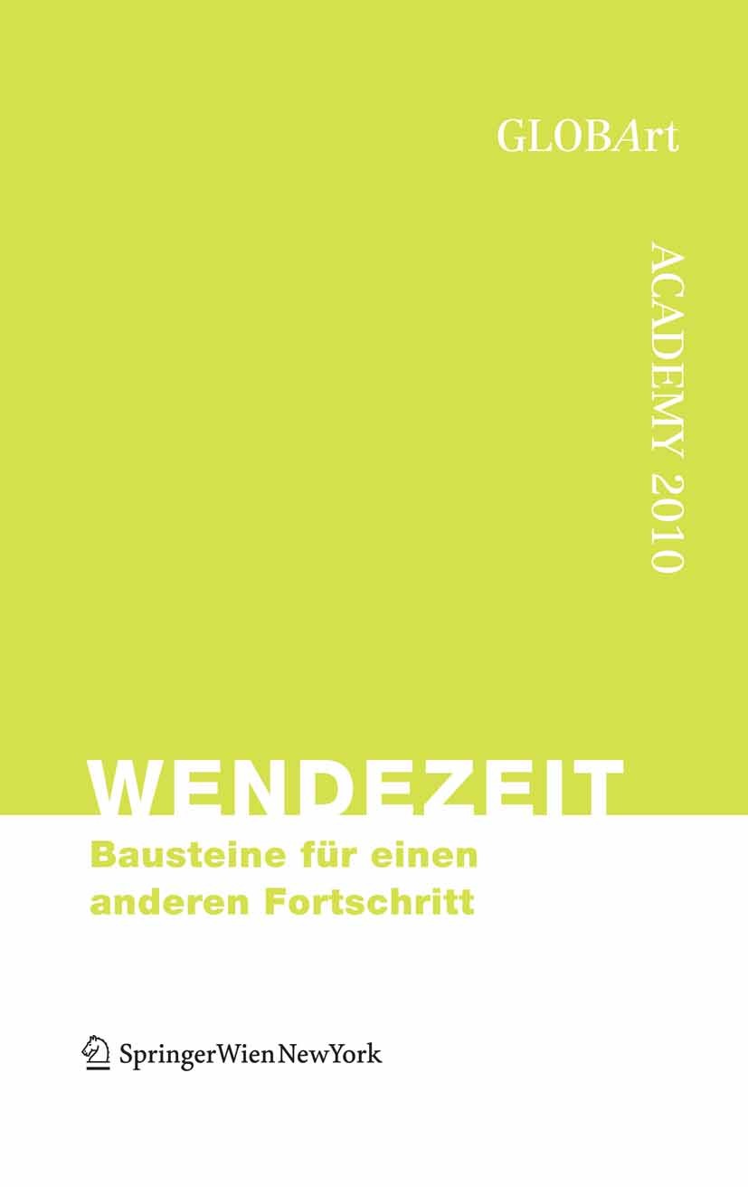 Titlebook: Wendezeit - Bausteine für einen anderen Fortschritt; GLOBArt Book 2011Latest edition Springer Vienna 2011 Fortschritt.GlobArt.Innovation.V Titlebook: Wendezeit - Bausteine für einen anderen Fortschritt; GLOBArt Book 2011Latest edition Springer Vienna 2011 Fortschritt.GlobArt.Innovation.V