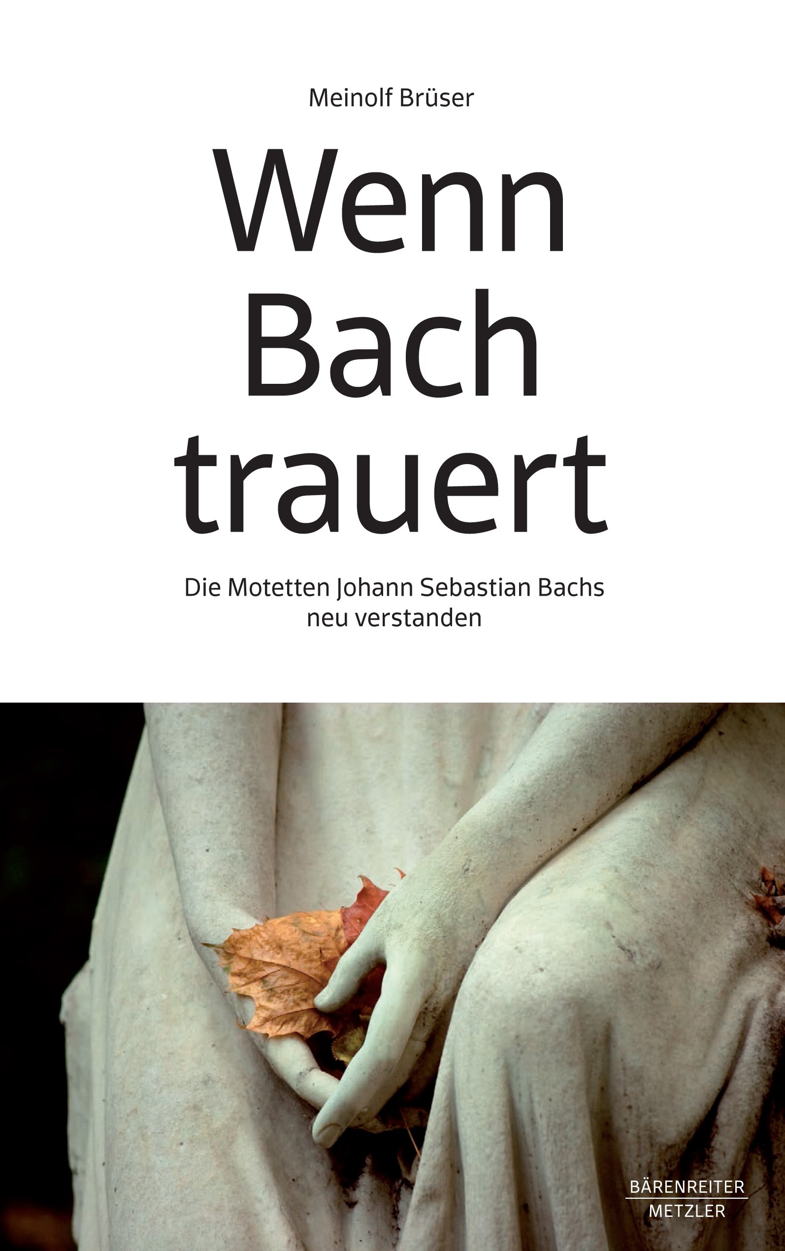 Titlebook: Wenn Bach trauert; Die Motetten Johann Meinolf Brüser Book 2023 B�renreiter-Verlag, Kassel 2023 Chormusik.A cappella.Auftragsmusik.Barockm Titlebook: Wenn Bach trauert; Die Motetten Johann Meinolf Brüser Book 2023 B�renreiter-Verlag, Kassel 2023 Chormusik.A cappella.Auftragsmusik.Barockm