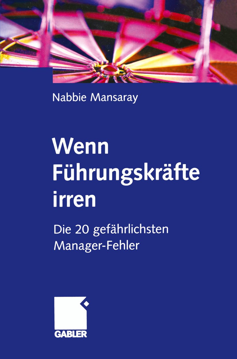 Titlebook: Wenn Führungskräfte irren; Die 20 gefährlichste Nabbie Mansaray Book 2000 Betriebswirtschaftlicher Verlag Dr. Th. Gabler GmbH, Wiesbaden 20 Titlebook: Wenn Führungskräfte irren; Die 20 gefährlichste Nabbie Mansaray Book 2000 Betriebswirtschaftlicher Verlag Dr. Th. Gabler GmbH, Wiesbaden 20