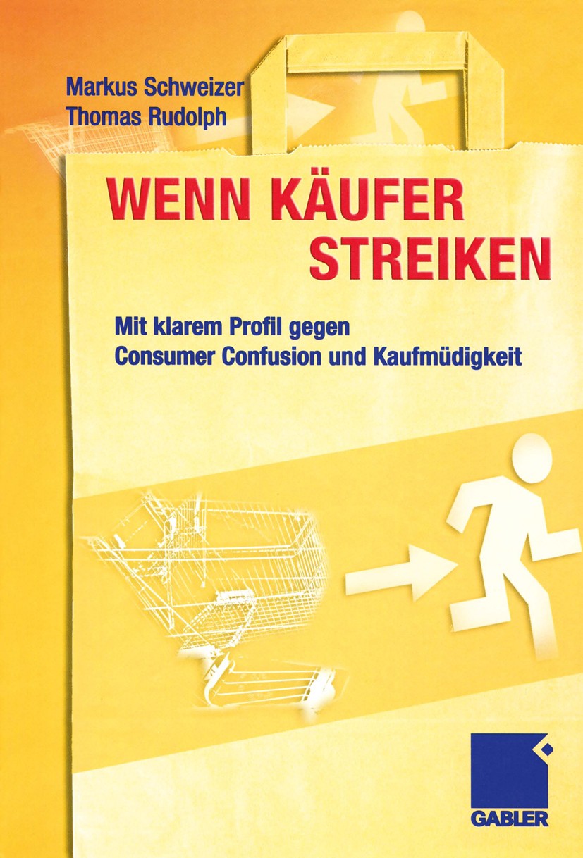 Titlebook: Wenn Käufer streiken; Mit klarem Profil ge Markus Schweizer,Thomas Rudolph Book 2004 Betriebswirtschaftlicher Verlag Dr. Th. Gabler/GWV Fac Titlebook: Wenn Käufer streiken; Mit klarem Profil ge Markus Schweizer,Thomas Rudolph Book 2004 Betriebswirtschaftlicher Verlag Dr. Th. Gabler/GWV Fac