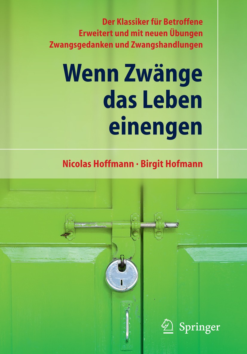 Titlebook: Wenn Zwänge das Leben einengen; Der Klassiker für Be Nicolas Hoffmann,Birgit Hofmann Book 201113th edition Springer Berlin Heidelberg 2011 Titlebook: Wenn Zwänge das Leben einengen; Der Klassiker für Be Nicolas Hoffmann,Birgit Hofmann Book 201113th edition Springer Berlin Heidelberg 2011