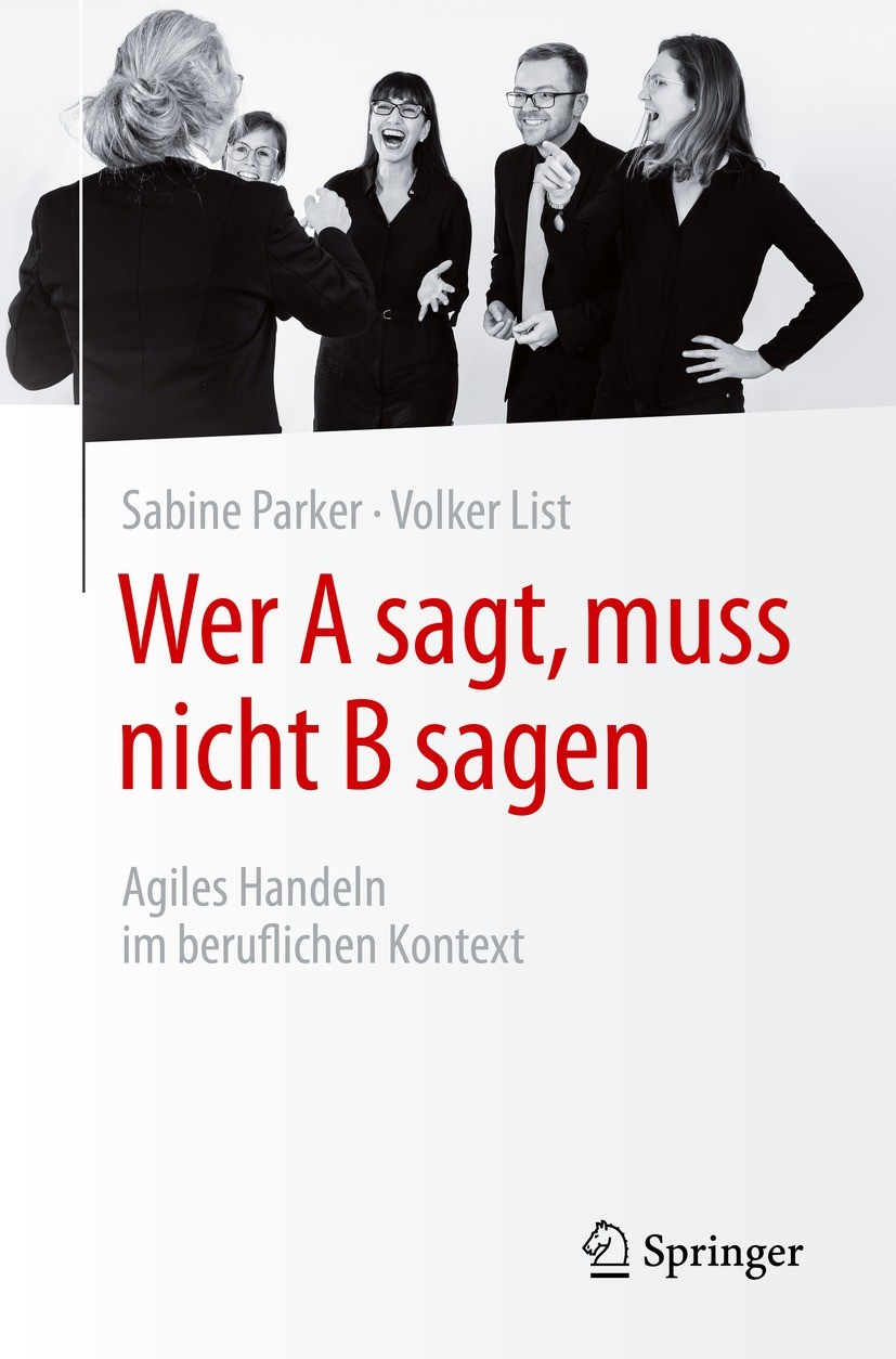 Titlebook: Wer A sagt, muss nicht B sagen; Agiles Handeln im be Sabine Parker,Volker List Book 2021 Der/die Herausgeber bzw. der/die Autor(en), exklus Titlebook: Wer A sagt, muss nicht B sagen; Agiles Handeln im be Sabine Parker,Volker List Book 2021 Der/die Herausgeber bzw. der/die Autor(en), exklus