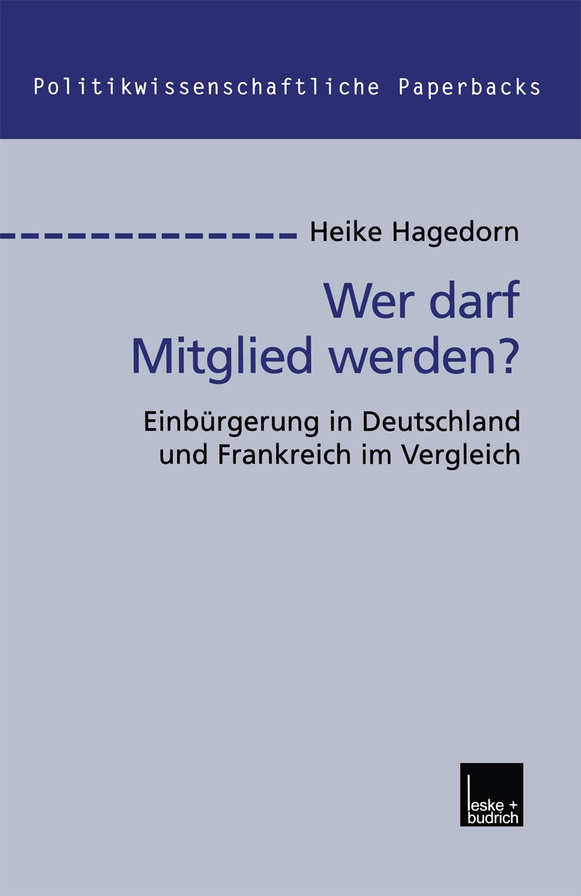 Titlebook: Wer darf Mitglied werden?; Einbürgerung in Deut Heike Hagedorn Book 2001 Springer Fachmedien Wiesbaden 2001 Einbürgerung.Einbürgerung in De Titlebook: Wer darf Mitglied werden?; Einbürgerung in Deut Heike Hagedorn Book 2001 Springer Fachmedien Wiesbaden 2001 Einbürgerung.Einbürgerung in De