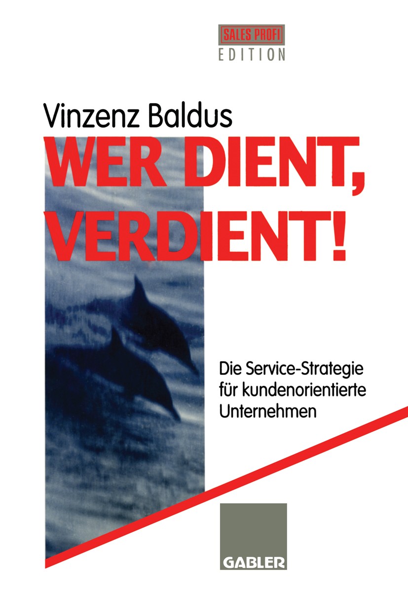 Titlebook: Wer dient, verdient!; Die Service-Strategi Vinzenz Baldus Book 1997 Betriebswirtschaftlicher Verlag Dr. Th. Gabler GmbH, Wiesbaden 1997 Die Titlebook: Wer dient, verdient!; Die Service-Strategi Vinzenz Baldus Book 1997 Betriebswirtschaftlicher Verlag Dr. Th. Gabler GmbH, Wiesbaden 1997 Die