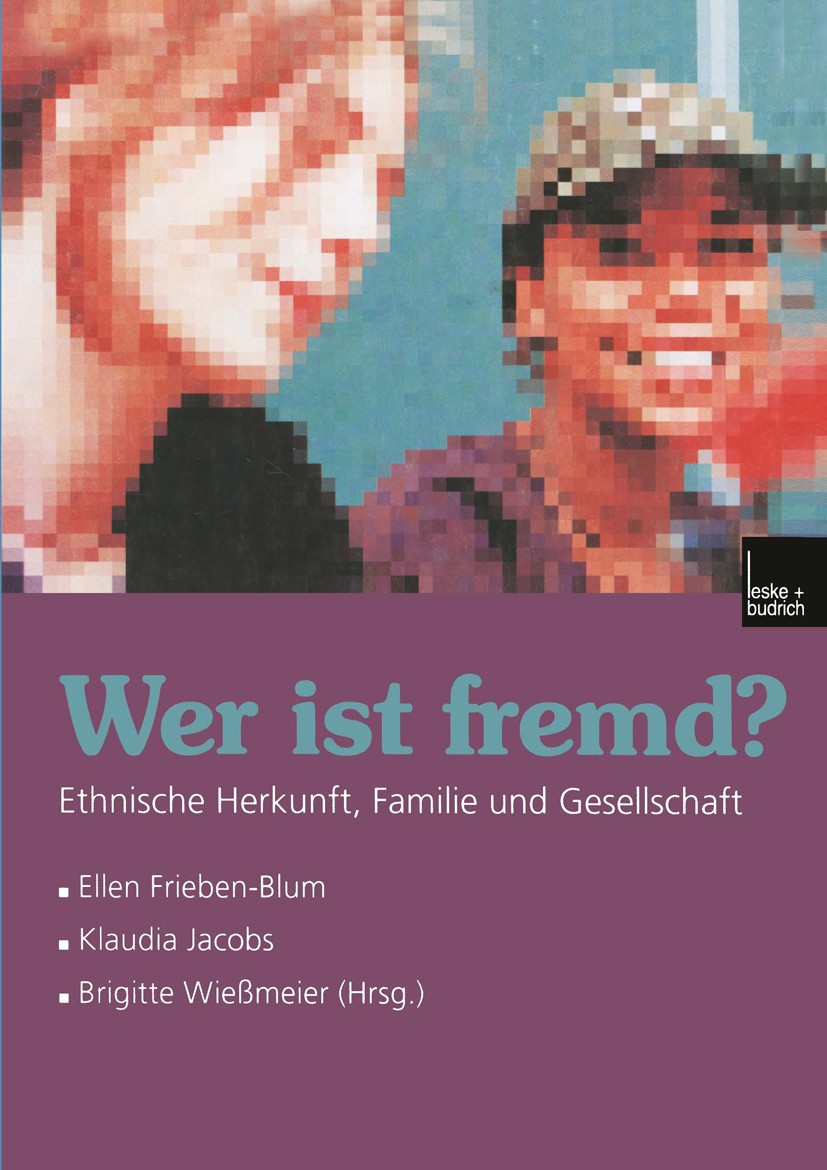 Titlebook: Wer ist fremd?; Ethnische Herkunft, Ellen Frieben-Blum,Klaudia Jacobs,Brigitte Wießmei Book 2000 Springer Fachmedien Wiesbaden 2000 Bezieh Titlebook: Wer ist fremd?; Ethnische Herkunft, Ellen Frieben-Blum,Klaudia Jacobs,Brigitte Wießmei Book 2000 Springer Fachmedien Wiesbaden 2000 Bezieh