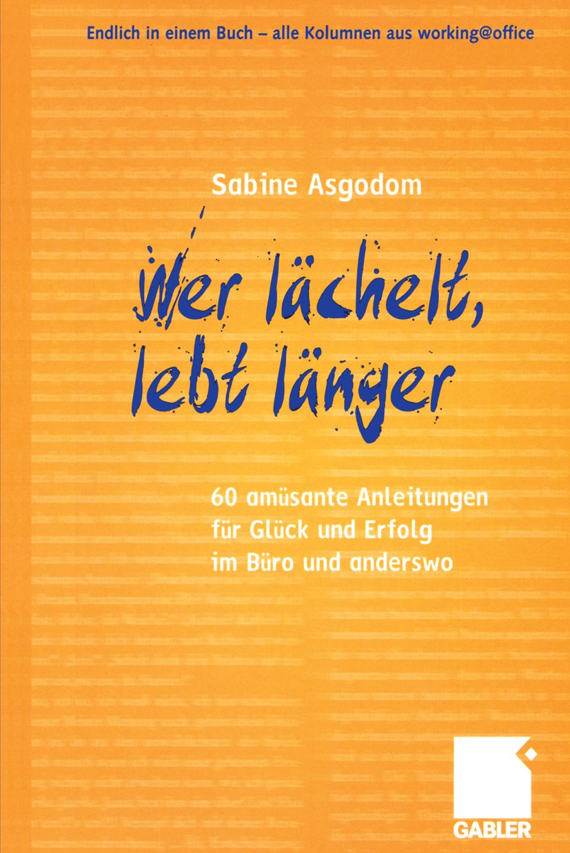 Titlebook: Wer lächelt, lebt länger; 60 amüsante Anleitun Sabine Asgodom Book 2004 Betriebswirtschaftlicher Verlag Dr. Th. Gabler/GWV Fachverlage GmbH Titlebook: Wer lächelt, lebt länger; 60 amüsante Anleitun Sabine Asgodom Book 2004 Betriebswirtschaftlicher Verlag Dr. Th. Gabler/GWV Fachverlage GmbH
