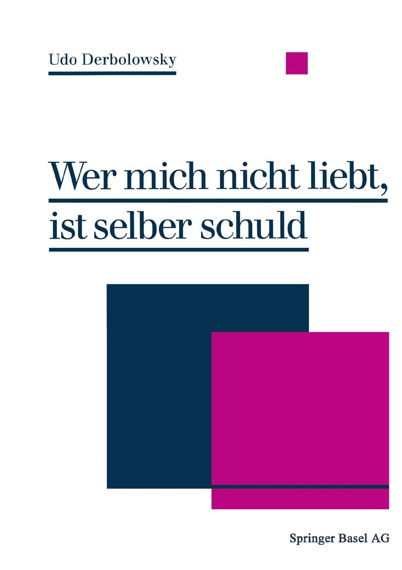 Titlebook: Wer mich nicht liebt, ist selber schuld; Psychopädie — Ein Ra Udo Derbolowsky Book 1991 Springer Basel AG 1991 Partner.Partnerschaft.Ratgeb Titlebook: Wer mich nicht liebt, ist selber schuld; Psychopädie — Ein Ra Udo Derbolowsky Book 1991 Springer Basel AG 1991 Partner.Partnerschaft.Ratgeb