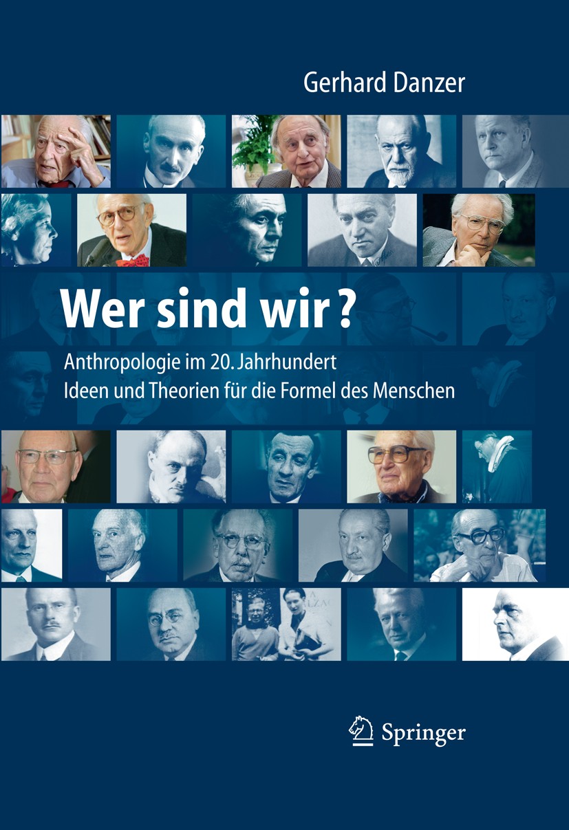 Titlebook: Wer sind wir? Auf der Suche nach der Formel des Menschen; Anthropologie für da Gerhard Danzer Book 2011 Springer Berlin Heidelberg 2011 Ant Titlebook: Wer sind wir? Auf der Suche nach der Formel des Menschen; Anthropologie für da Gerhard Danzer Book 2011 Springer Berlin Heidelberg 2011 Ant