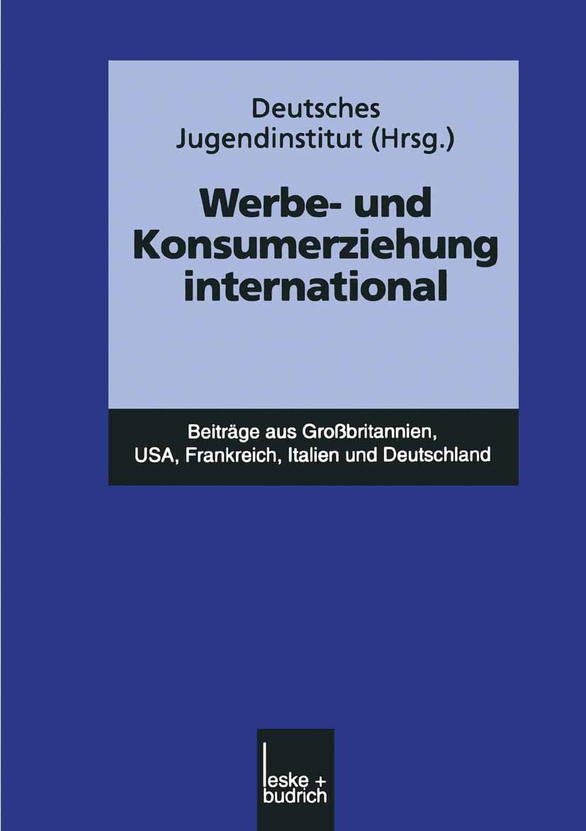 Titlebook: Werbe- und Konsumerziehung international; Beiträge aus Großbri Deutsches Jugendinstitut Book 1999 Leske + Budrich, Opladen 1999 Alter.Erzie Titlebook: Werbe- und Konsumerziehung international; Beiträge aus Großbri Deutsches Jugendinstitut Book 1999 Leske + Budrich, Opladen 1999 Alter.Erzie