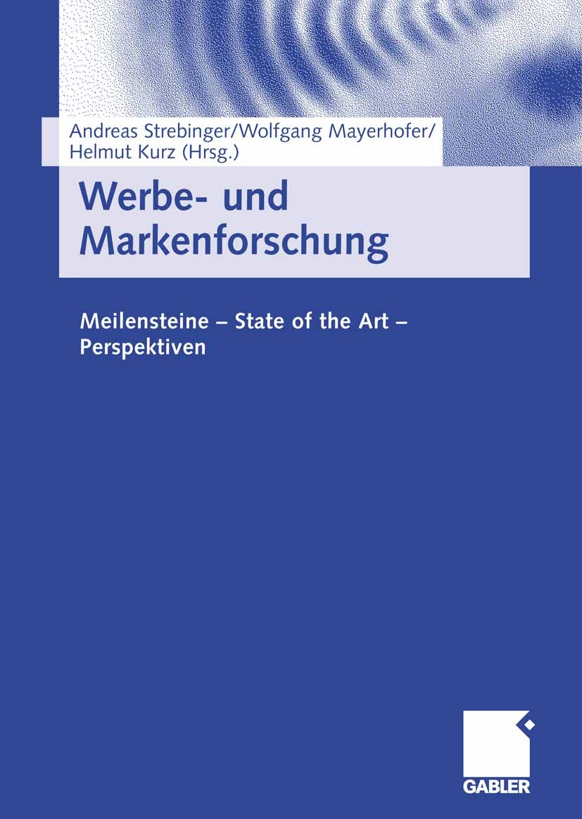 Titlebook: Werbe- und Markenforschung; Meilensteine - State Andreas Strebinger,Wolfgang Mayerhofer,Helmut Kurz Book 2006 Gabler Verlag | Springer Fach Titlebook: Werbe- und Markenforschung; Meilensteine - State Andreas Strebinger,Wolfgang Mayerhofer,Helmut Kurz Book 2006 Gabler Verlag | Springer Fach
