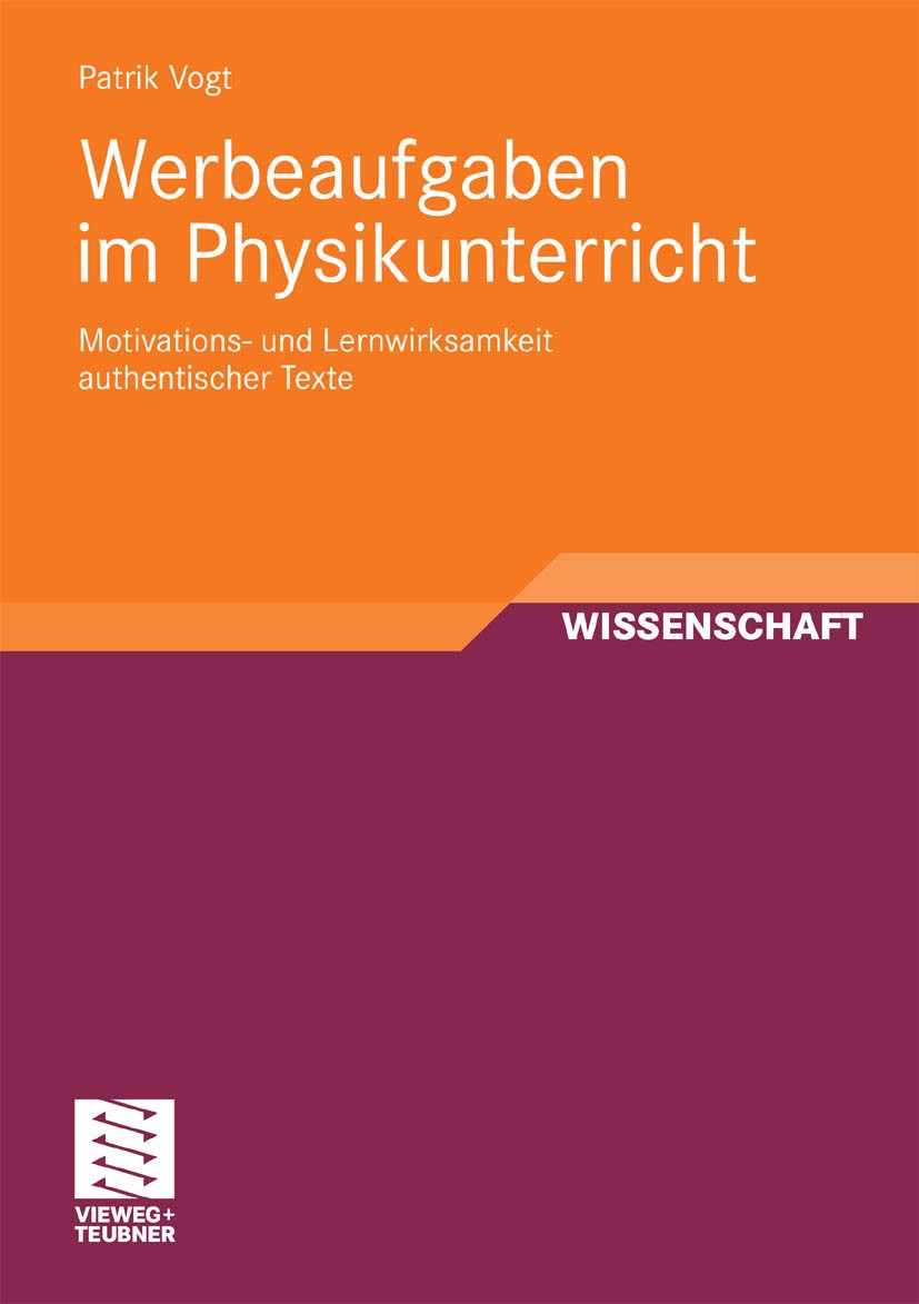 Titlebook: Werbeaufgaben im Physikunterricht; Motivations- und Ler Patrik Vogt Book 2010 Vieweg+Teubner Verlag | Springer Fachmedien Wiesbaden GmbH, W Titlebook: Werbeaufgaben im Physikunterricht; Motivations- und Ler Patrik Vogt Book 2010 Vieweg+Teubner Verlag | Springer Fachmedien Wiesbaden GmbH, W