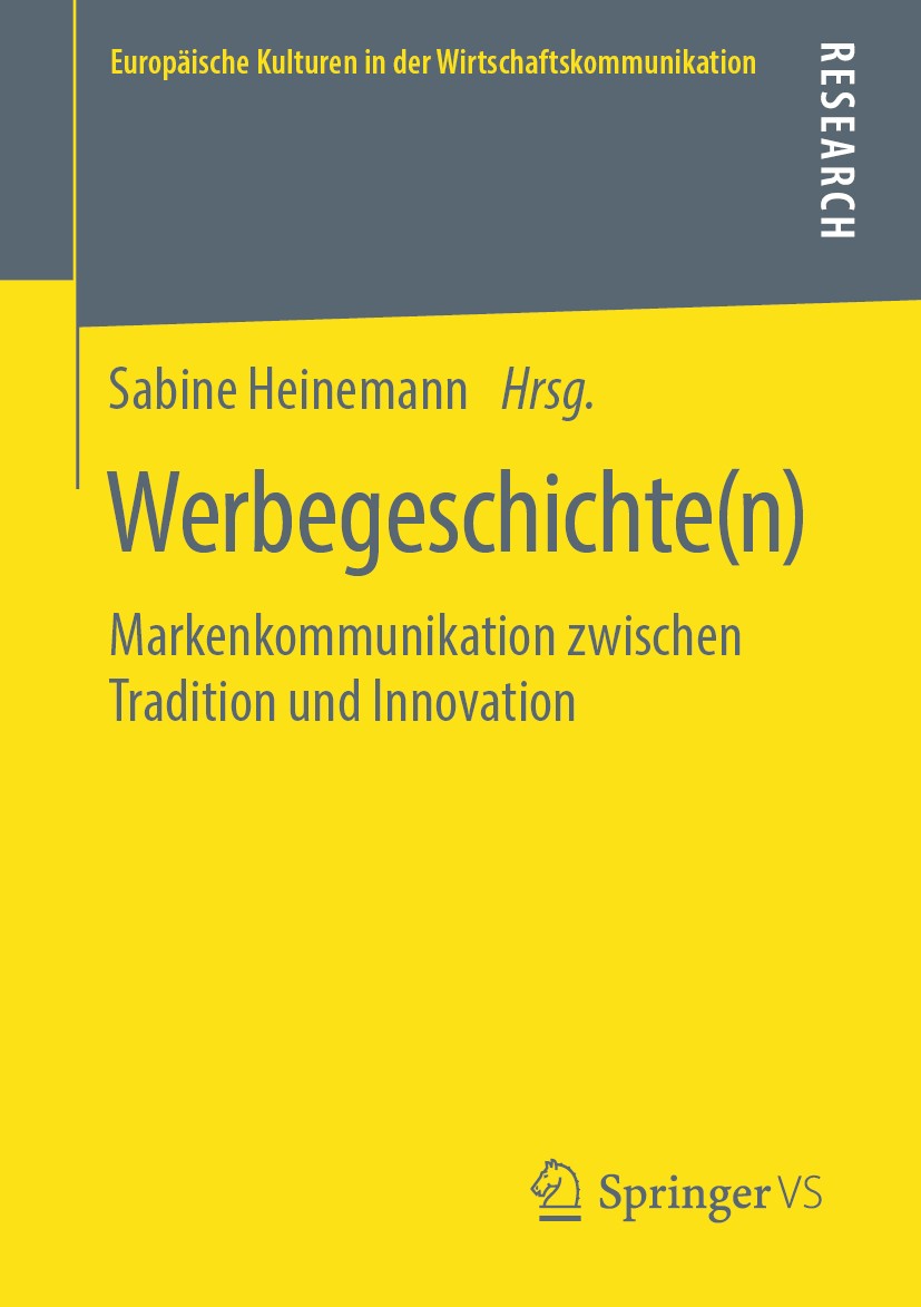 Titlebook: Werbegeschichte(n); Markenkommunikation Sabine Heinemann Book 2019 Springer Fachmedien Wiesbaden GmbH, ein Teil von Springer Nature 2019 W Titlebook: Werbegeschichte(n); Markenkommunikation Sabine Heinemann Book 2019 Springer Fachmedien Wiesbaden GmbH, ein Teil von Springer Nature 2019 W