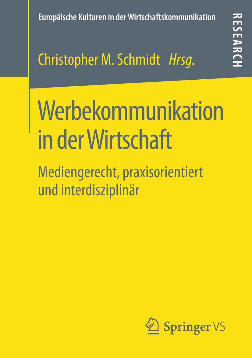 Titlebook: Werbekommunikation in der Wirtschaft; Mediengerecht, praxi Christopher M. Schmidt Book 2018 Springer Fachmedien Wiesbaden GmbH, ein Teil vo Titlebook: Werbekommunikation in der Wirtschaft; Mediengerecht, praxi Christopher M. Schmidt Book 2018 Springer Fachmedien Wiesbaden GmbH, ein Teil vo