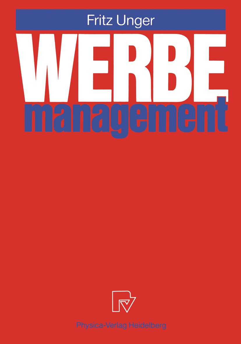 Titlebook: Werbemanagement; Fritz Unger Book 1989 Physica-Verlag Heidelberg 1989 Marketing.Marketing-Instrument.Marketing-Management.Suchmaschinenmar Titlebook: Werbemanagement; Fritz Unger Book 1989 Physica-Verlag Heidelberg 1989 Marketing.Marketing-Instrument.Marketing-Management.Suchmaschinenmar