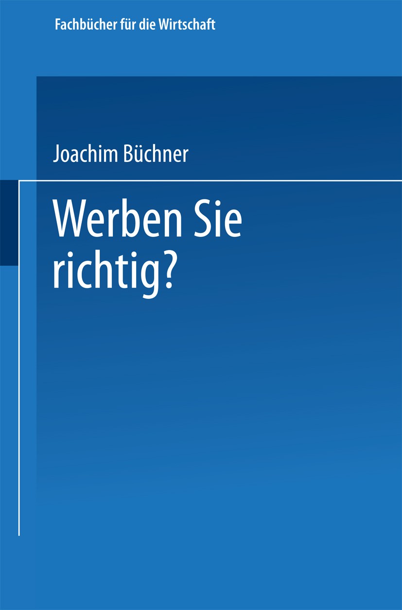 Titlebook: Werben Sie richtig?; Ratschläge für die P Joachim Büchner Book 1955 Springer Fachmedien Wiesbaden 1955 Absatz.Angebot.Bedarf.Betriebswirtsc Titlebook: Werben Sie richtig?; Ratschläge für die P Joachim Büchner Book 1955 Springer Fachmedien Wiesbaden 1955 Absatz.Angebot.Bedarf.Betriebswirtsc