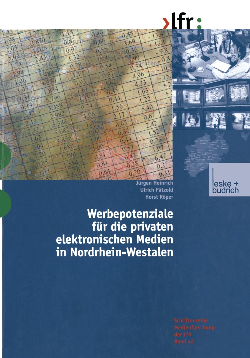Titlebook: Werbepotenziale für die privaten elektronischen Medien in Nordrhein-Westfalen; Jürgen Heinrich,Ulrich Pätzold,Horst Röper Book 2002 Spring Titlebook: Werbepotenziale für die privaten elektronischen Medien in Nordrhein-Westfalen; Jürgen Heinrich,Ulrich Pätzold,Horst Röper Book 2002 Spring