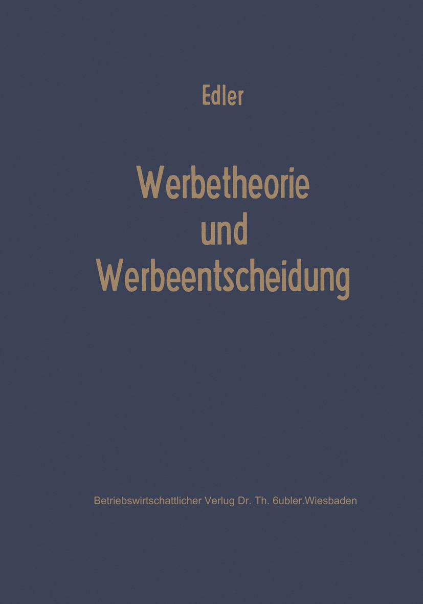 Titlebook: Werbetheorie und Werbeentscheidung; Folkard Edler Book 1966 Springer Fachmedien Wiesbaden 1966 Bewertung.Investition.Produktion.Unternehme Titlebook: Werbetheorie und Werbeentscheidung; Folkard Edler Book 1966 Springer Fachmedien Wiesbaden 1966 Bewertung.Investition.Produktion.Unternehme