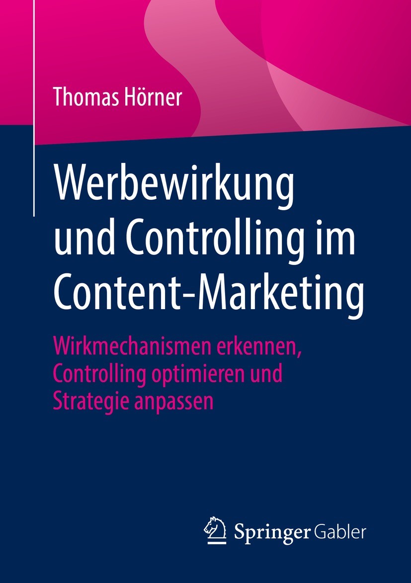 Titlebook: Werbewirkung und Controlling im Content-Marketing; Wirkmechanismen erke Thomas Hörner Book 2022 Der/die Herausgeber bzw. der/die Autor(en), Titlebook: Werbewirkung und Controlling im Content-Marketing; Wirkmechanismen erke Thomas Hörner Book 2022 Der/die Herausgeber bzw. der/die Autor(en),