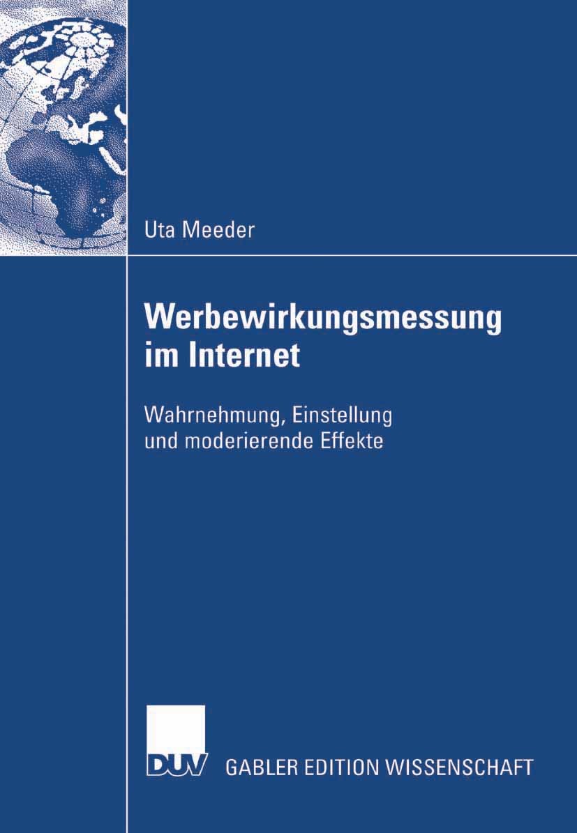 Titlebook: Werbewirkungsmessung im Internet; Wahrnehmung, Einstel Uta Meeder Book 2007 Gabler Verlag | Springer Fachmedien Wiesbaden GmbH, Wiesbaden 2 Titlebook: Werbewirkungsmessung im Internet; Wahrnehmung, Einstel Uta Meeder Book 2007 Gabler Verlag | Springer Fachmedien Wiesbaden GmbH, Wiesbaden 2