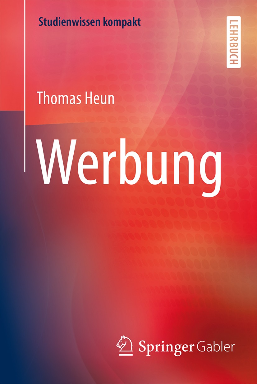 Titlebook: Werbung; Thomas Heun Textbook 2017 Springer Fachmedien Wiesbaden GmbH 2017 Kommunikation.Kommunikationspolitik.Markenkommunikation.Werbeka Titlebook: Werbung; Thomas Heun Textbook 2017 Springer Fachmedien Wiesbaden GmbH 2017 Kommunikation.Kommunikationspolitik.Markenkommunikation.Werbeka