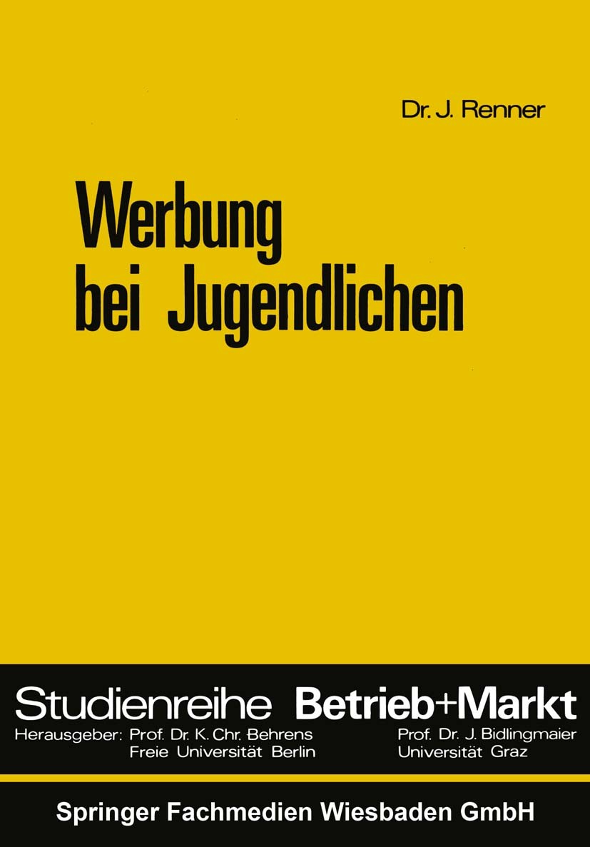 Titlebook: Werbung bei Jugendlichen; Johannes Renner Book 1972 Springer Fachmedien Wiesbaden 1972 Absatz.Absatzwirtschaft.Konsum.Werbung.Wirtschaft Titlebook: Werbung bei Jugendlichen; Johannes Renner Book 1972 Springer Fachmedien Wiesbaden 1972 Absatz.Absatzwirtschaft.Konsum.Werbung.Wirtschaft