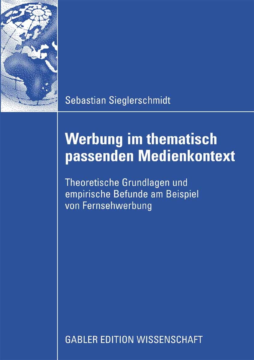 Titlebook: Werbung im thematisch passenden Medienkontext; Theoretische Grundla Sebastian Sieglerschmidt Book 2008 Gabler Verlag | Springer Fachmedien Titlebook: Werbung im thematisch passenden Medienkontext; Theoretische Grundla Sebastian Sieglerschmidt Book 2008 Gabler Verlag | Springer Fachmedien
