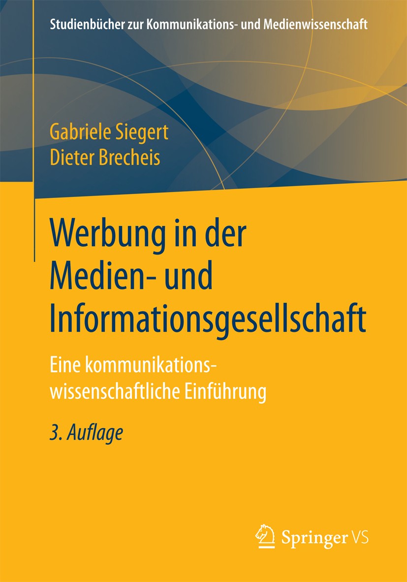 Titlebook: Werbung in der Medien- und Informationsgesellschaft; Eine kommunikationsw Gabriele Siegert,Dieter Brecheis Textbook 20173rd edition Springe Titlebook: Werbung in der Medien- und Informationsgesellschaft; Eine kommunikationsw Gabriele Siegert,Dieter Brecheis Textbook 20173rd edition Springe