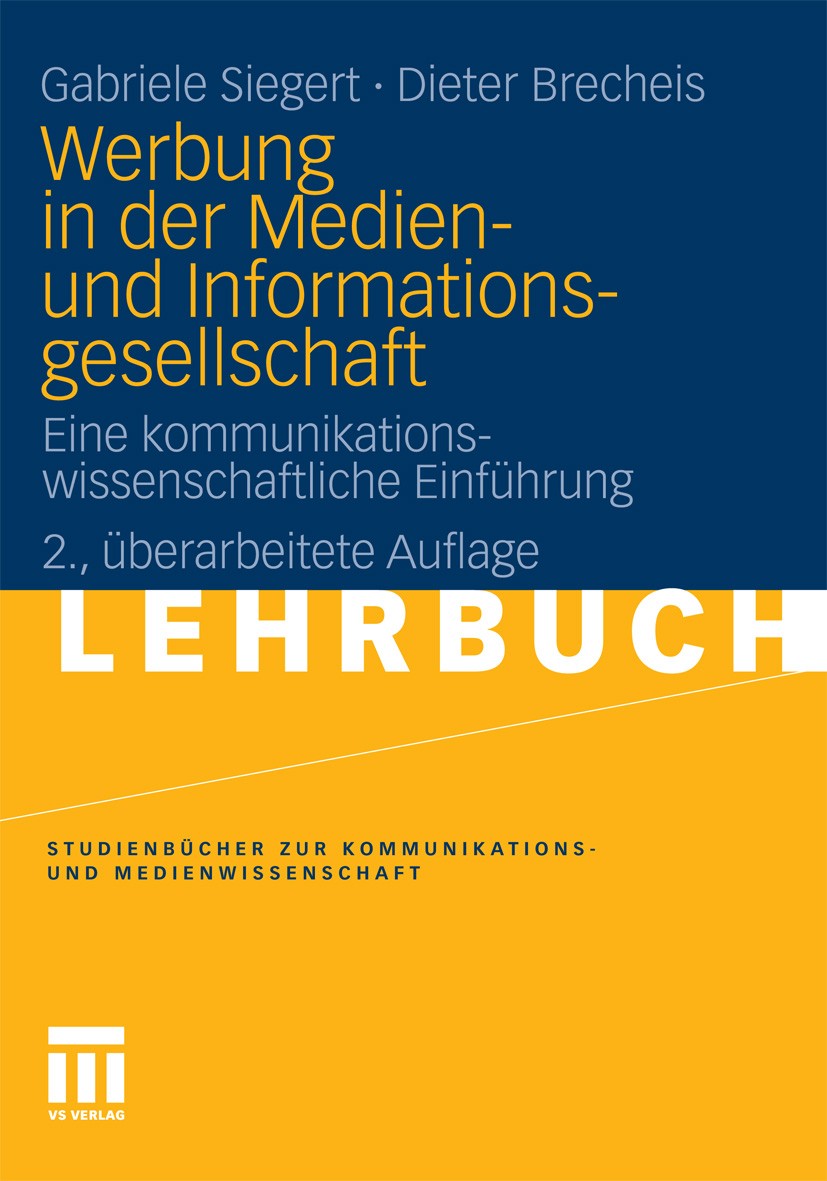 Titlebook: Werbung in der Medien- und Informationsgesellschaft; Eine kommunikationsw Gabriele Siegert,Dieter Brecheis Textbook 20102nd edition VS Verl Titlebook: Werbung in der Medien- und Informationsgesellschaft; Eine kommunikationsw Gabriele Siegert,Dieter Brecheis Textbook 20102nd edition VS Verl