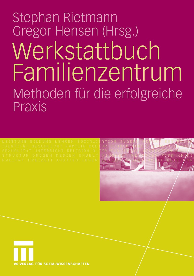 Titlebook: Werkstattbuch Familienzentrum; Methoden für die erf Stephan Rietmann,Gregor Hensen Book 2009 VS Verlag für Sozialwissenschaften | Springer Titlebook: Werkstattbuch Familienzentrum; Methoden für die erf Stephan Rietmann,Gregor Hensen Book 2009 VS Verlag für Sozialwissenschaften | Springer