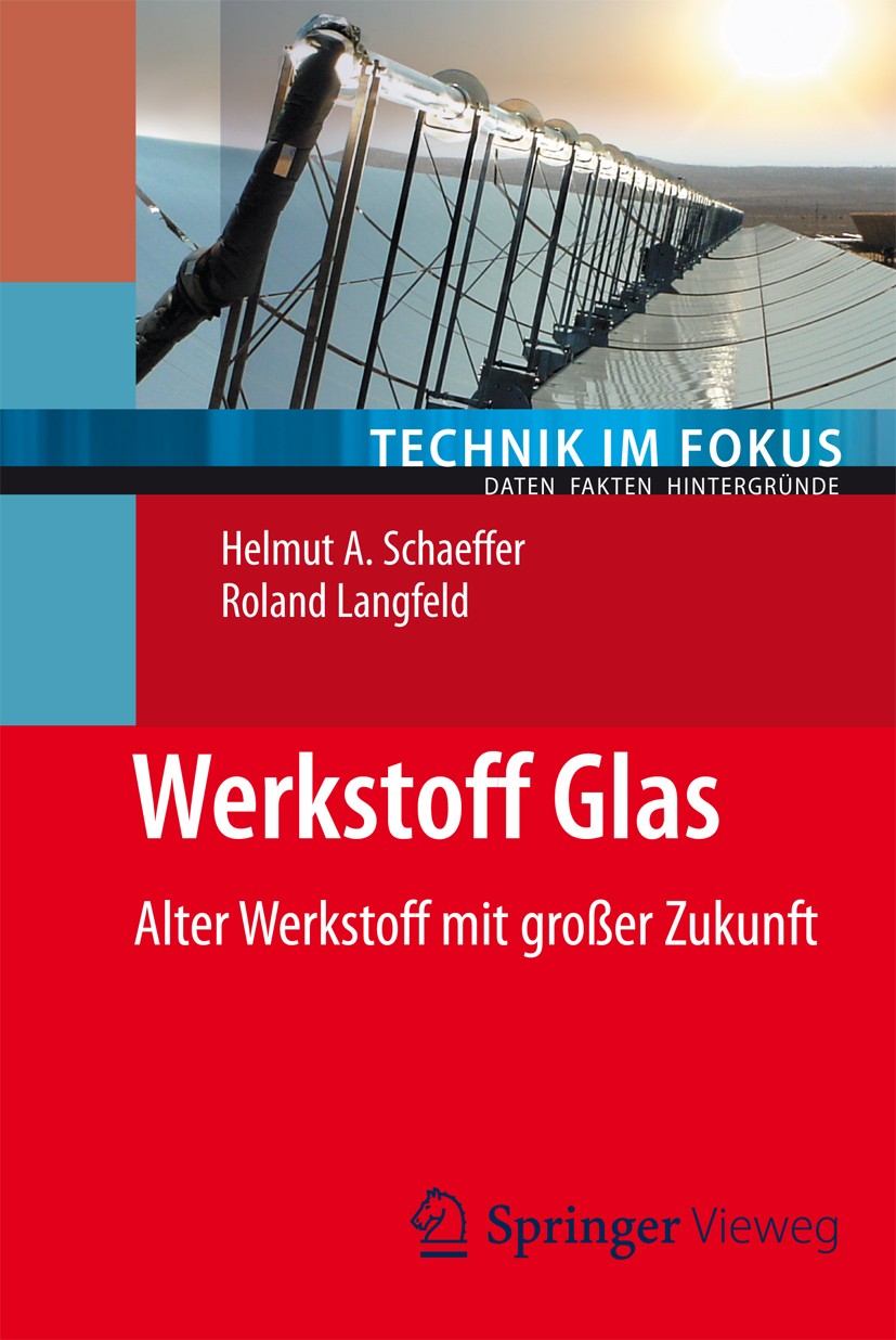 Titlebook: Werkstoff Glas; Alter Werkstoff mit Helmut A. Schaeffer,Roland Langfeld Book 20141st edition Springer-Verlag Berlin Heidelberg 2014 Glas.G Titlebook: Werkstoff Glas; Alter Werkstoff mit Helmut A. Schaeffer,Roland Langfeld Book 20141st edition Springer-Verlag Berlin Heidelberg 2014 Glas.G