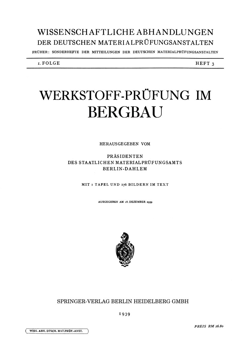 Titlebook: Werkstoff-Prüfung im Bergbau; Präsidenten des Staatlichen Materialprüfungsamts Book 1939 Springer-Verlag Berlin Heidelberg 1939 Bergbau.Be Titlebook: Werkstoff-Prüfung im Bergbau; Präsidenten des Staatlichen Materialprüfungsamts Book 1939 Springer-Verlag Berlin Heidelberg 1939 Bergbau.Be